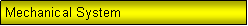 Text Box: Mechanical System